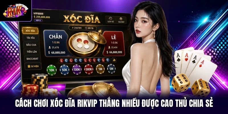 Cách Chơi Xóc Đĩa RIKVIP Thắng Nhiều Được Cao Thủ Chia Sẻ