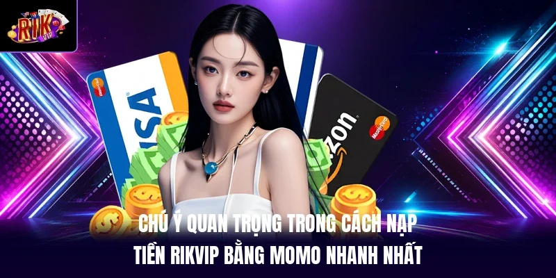 Chú ý quan trọng trong cách nạp tiền RIKVIP bằng momo nhanh nhất