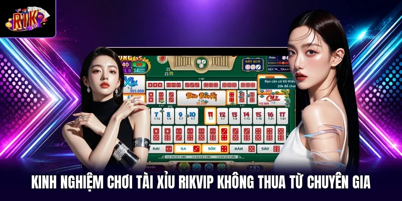 Kinh Nghiệm Chơi Tài Xỉu RIKVIP Không Thua Từ Chuyên Gia
