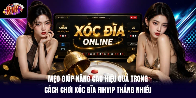 Mẹo giúp nâng cao hiệu quả trong cách chơi xóc đĩa RIKVIP thắng nhiều