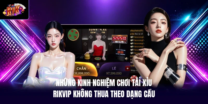 Những kinh nghiệm chơi tài xỉu RIKVIP không thua theo dạng cầu