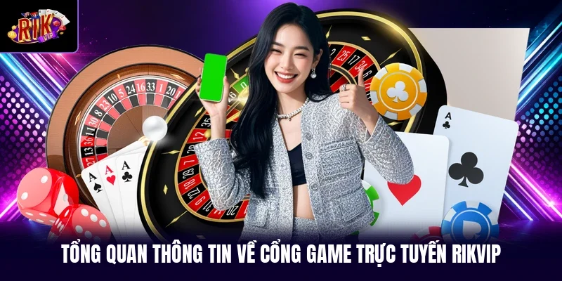 Tổng quan thông tin về cổng game trực tuyến RIKVIP