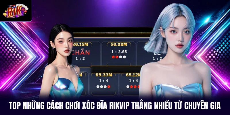 Top những cách chơi xóc đĩa RIKVIP thắng nhiều từ chuyên gia